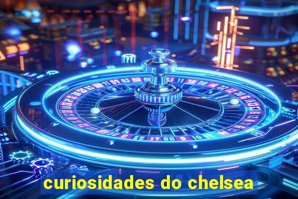 curiosidades do chelsea